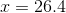 x=26.4