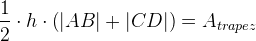 \frac{1}{2}\cdot h\cdot \left (|AB|+|CD| \right )=A_{trapez}