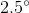 2.5^\circ
