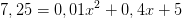 7,25=0,01x^2+0,4x+5