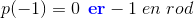 p(-1) =0\;\, {\color{Blue} \mathbf{er}} -1\; en\;rod