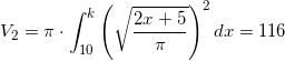\small V_2=\pi \cdot \int_{10}^{k}\left (\sqrt{\frac{2x+5}{\pi }} \right )^2dx=116