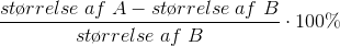 \frac{st\o rrelse\;af \;A-st\o rrelse\;af \;B}{st\o rrelse\;af \;B}\cdot 100\%