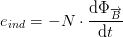e_{ind}=-N\cdot \frac{\mathrm{d} \Phi _\overrightarrow{B}}{\mathrm{d} t}