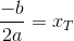 \frac{-b}{2a}=x_T