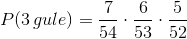 P(3\,gule)=\frac{7}{54}\cdot \frac{6}{53}\cdot \frac{5}{52}