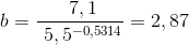 b=\frac{\7,1 }{\5,5^{-0,5314}}=2,87