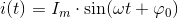i(t)=I_m\cdot \sin(\omega t+\varphi _0)