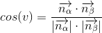 cos(v)=\frac{\overrightarrow{n_\alpha} \cdot {\overrightarrow{n_\beta}}}{|\overrightarrow{n_\alpha}|\cdot |\overrightarrow{n_\beta}|}