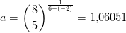 a=\left (\frac{8}{5} \right )^{\frac{1}{6-(-2)}}=1{,}06051