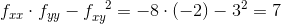 f_{xx}\cdot f_{yy} -f_{{xy}}^{\; \; \; 2}=-8\cdot (-2)-3^2=7