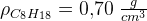 \rho_{C_8H_{18}} =0{,}70\; \tfrac{g}{cm^3}