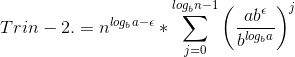 Trin -2. = n^{log_ba-\epsilon}*\sum_{j=0}^{log_bn-1}\left(\frac{ab^\epsilon}{b^{log_ba}}\right)^j