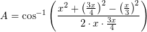 \small A=\cos^{-1}\left ( \frac{x^2+\left ( \tfrac{3x}{4} \right )^2-\left ( \tfrac{x}{3} \right )^2}{2\cdot x\cdot \tfrac{3x}{4}} \right )