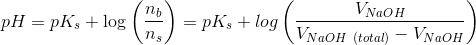 pH=pK_s +\log \left ( \frac{n_b}{n_s} \right ) =pK_s +log \left ( \frac{V_{NaOH}}{V_{NaOH\ (total)}-V_{NaOH}} \right )