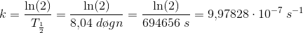 k =\frac{\ln(2)}{T_{\frac{1}{2}}}=\frac{\ln(2)}{8{,}04\; d\o gn}=\frac{\ln(2)}{694656\; s}=9{,}97828\cdot 10^{-7}\; s^{-1}