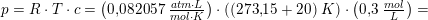 \small p=R\cdot T\cdot c=\left ( 0{,}082057\; \tfrac{atm\cdot L}{mol\cdot K} \right )\cdot \left ( (273{,}15+20)\; K \right )\cdot \left ( 0{,}3\; \tfrac{mol}{L} \right )=