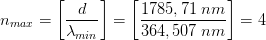 n_{max}=\left [ \frac{d}{\lambda _{min}} \right ]=\left [\frac{1785,71\; nm}{364,507\; nm} \right ]=4