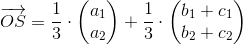 \overrightarrow{OS}=\frac{1}{3}\cdot \begin{pmatrix} a_1\\a_2 \end{pmatrix}+\frac{1}{3}\cdot\begin{pmatrix} b_1+c_1\\ b_2+c_2 \end{pmatrix}