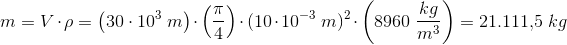 m=V\cdot \rho =\left ( 30\cdot 10^{3} \; m\right )\cdot \left ( \frac{\pi }{4} \right )\cdot (10\cdot 10^{-3}\; m)^2\cdot \left ( 8960\; \frac{kg}{m^3} \right )=21.111{,}5\; kg