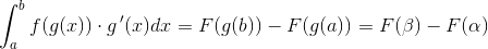 \int_{a}^{b}f(g(x))\cdot g{\, }'(x)dx=F(g(b))-F(g(a)) =F(\beta )-F(\alpha )