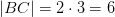 \left | BC \right | = 2\cdot 3=6