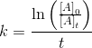 k=\frac{\ln\left (\frac{\left [ A \right ]_0}{\left [ A \right ]_t} \right )}{t}