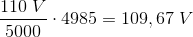 \frac{110\; V}{5000}\cdot 4985=109,67\; V