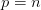 p=n