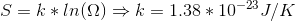 S=k *ln(\Omega) \Rightarrow k= 1.38 *10^{-23} J/K
