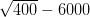 \sqrt{400}-6000