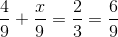 \frac{4}{9}+\frac{x}{9}=\frac{2}{3}=\frac{6}{9}