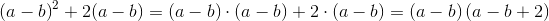 \left (a-b \right )^2+2(a-b)=\left (a-b \right )\cdot \left (a-b \right )+2\cdot \left (a-b \right )=\left (a-b \right )\left ( a-b+2 \right )