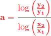\bold{\color{Red} a=\frac{\log\left (\frac{y_2}{y_1} \right )}{\log\left ( \frac{x_2}{x_1} \right )}}