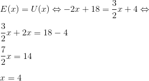 \\ E(x)=U(x)\Leftrightarrow -2x+18=\frac{3}{2}x+4\Leftrightarrow \\ \\ \frac{3}{2}x+2x=18-4\\ \\ \frac{7}{2}x=14\\ \\ x=4