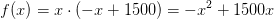 f(x)=x\cdot \left ( -x+1500 \right )=-x^2+1500x