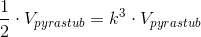 \frac{1}{2}\cdot V_{pyrastub}=k^3\cdot V_{pyrastub}