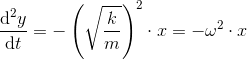\frac{\mathrm{d} ^2y}{\mathrm{d} t}=-\left (\sqrt{\frac{k}{m}} \right )^2\cdot x=-\omega ^2\cdot x