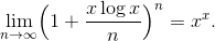 \lim_{n\rightarrow \infty} \Bigl(1+ \frac {x\log x}{n}\Bigr)^n = x^x.