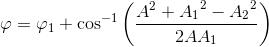 \varphi = \varphi _1+\cos^{-1}\left ( \frac{A^2+{A_{1}}^{2}-{A_{2}}^{2}}{2AA_1} \right )