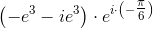 \left ( -e^3-ie^3\right )\cdot e^{i\cdot \left (-\tfrac{\pi }{6} \right )}