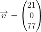 \overrightarrow{n}=\begin{pmatrix} 21\\0 \\ 77 \end{pmatrix}