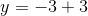 y=-3+3