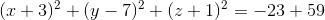 (x+3)^2+(y-7)^2+(z+1)^2=-23+59