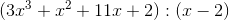 (3x^3+x^2+11x+2) : (x-2)