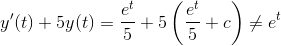 y'(t)+5y(t)=\frac{e^{t}}{5}+5 \left( \frac{e^{t}}{5}+c\right) \neq e^t