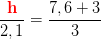 \frac{{\color{Red} \mathbf h}}{2,1}=\frac{7,6+3}{3}