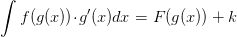 \int f(g(x))\! \cdot \! g{}'(x)dx=F(g(x))+k