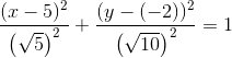 \frac{(x-5)^2}{\left (\sqrt{5} \right )^2}+\frac{(y-(-2))^2}{\left (\sqrt{10} \right )^2}=1