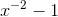 x^{-2}-1